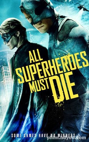 Siêu Anh Hùng Lâm Nạn - All Superheroes Must Die