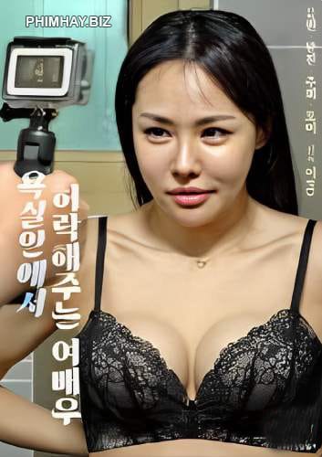 Tắm Chung Với Gái Ngực Đẹp - Actress Allowed In The Bathroom