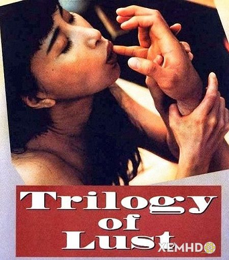 Bộ Ba Dục Vọng - Trilogy Of Lust