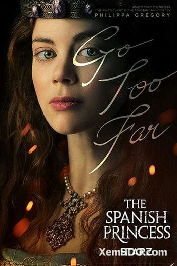 Công Chúa Vương Triều (phần 1) - The Spanish Princess (season 1)