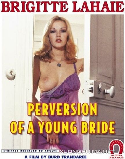 Những Trò Hư Hỏng Của Một Cô Dâu Trẻ - Perversions Of A Young Bride