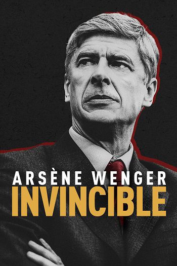 Arsène Wenger: Bất Khả Chiến Bại - Arsène Wenger: Invincible
